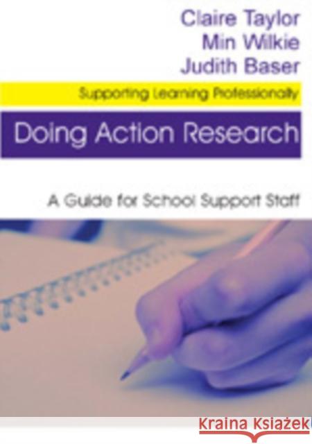 Doing Action Research: A Guide for School Support Staff Taylor, Claire 9781412912778