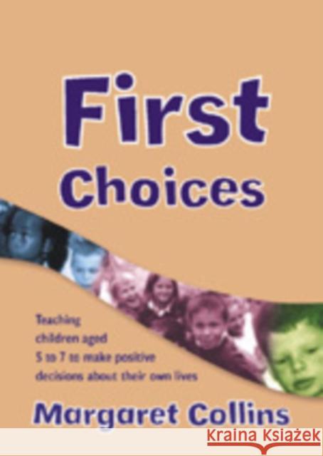 First Choices: Teaching Children Aged 4-8 to Make Positive Decisions about Their Own Lives Collins, Margaret 9781412913102 Paul Chapman Publishing