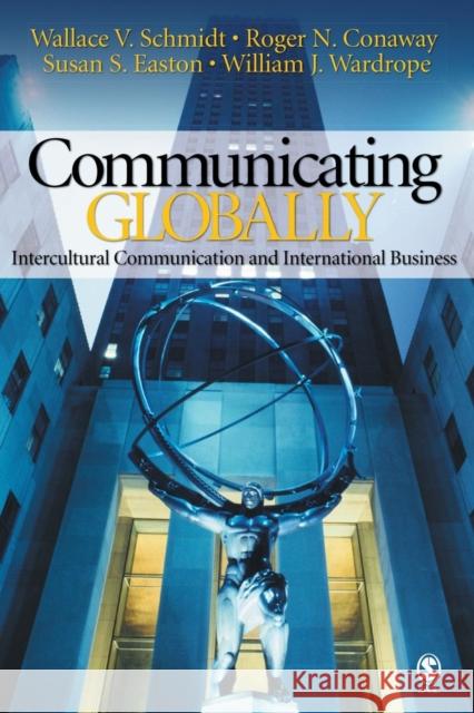 Communicating Globally: Intercultural Communication and International Business Schmidt, Wallace V. 9781412913171 Sage Publications