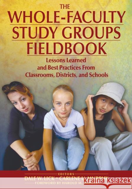The Whole-Faculty Study Groups Fieldbook: Lessons Learned and Best Practices From Classrooms, Districts, and Schools Lick, Dale W. 9781412913256 Corwin Press