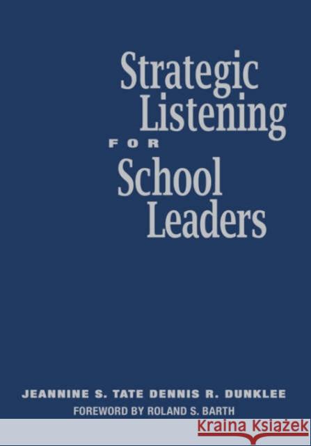 Strategic Listening for School Leaders Dennis R. Dunklee Jeannine Tate 9781412913300 Corwin Press