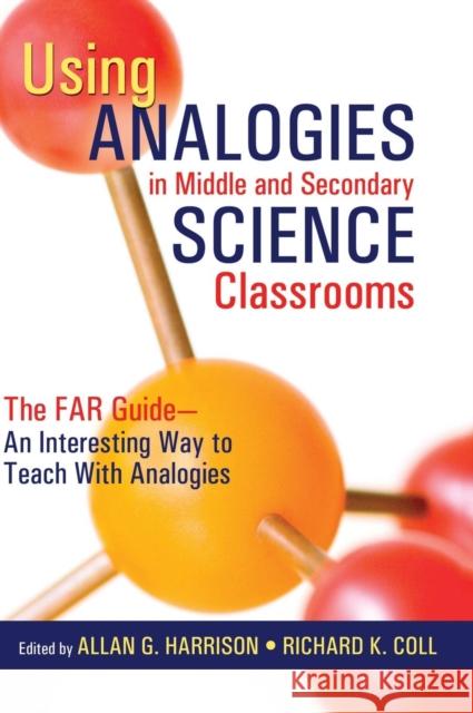Using Analogies in Middle and Secondary Science Classrooms: The FAR Guide - An Interesting Way to Teach With Analogies Harrison, Allan G. 9781412913324 Corwin Press