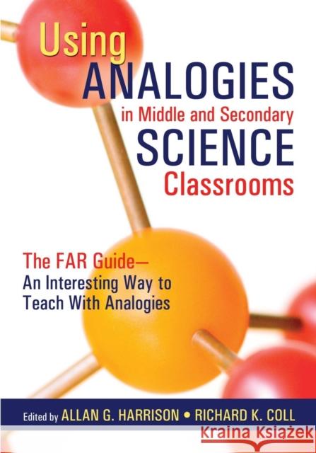 Using Analogies in Middle and Secondary Science Classrooms: The Far Guide - An Interesting Way to Teach with Analogies Harrison, Allan G. 9781412913331