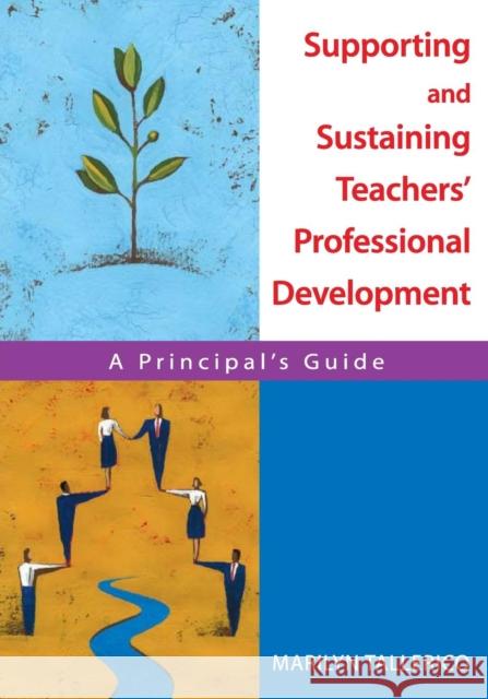 Supporting and Sustaining Teachers′ Professional Development: A Principal′s Guide Tallerico, Marilyn 9781412913355