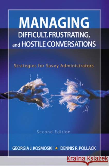 Managing Difficult, Frustrating, and Hostile Conversations: Strategies for Savvy Administrators Kosmoski, Georgia J. 9781412913409 Corwin Press