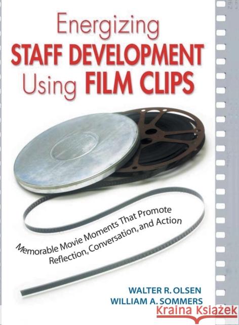 Energizing Staff Development Using Film Clips: Memorable Movie Moments That Promote Reflection, Conversation, and Action Olsen, Walter R. 9781412913522 Corwin Press