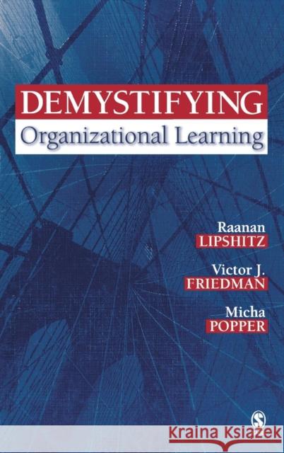 Demystifying Organizational Learning Raanan Lipshitz Micha Popper Victor A. Friedman 9781412913775 Sage Publications