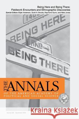 Being Here and Being There: Fieldwork Encounters and Ethnographic Discoveries Elijah Anderson Scott N. Brooks Raymond Gunn 9781412913959 Sage Publications