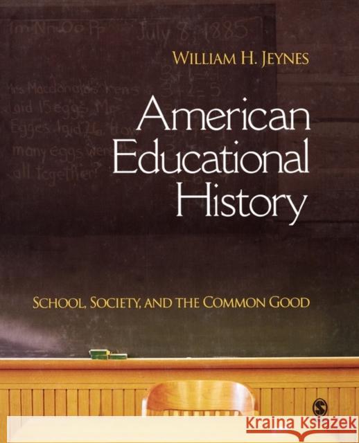 American Educational History: School, Society, and the Common Good Jeynes, William H. 9781412914208 Sage Publications