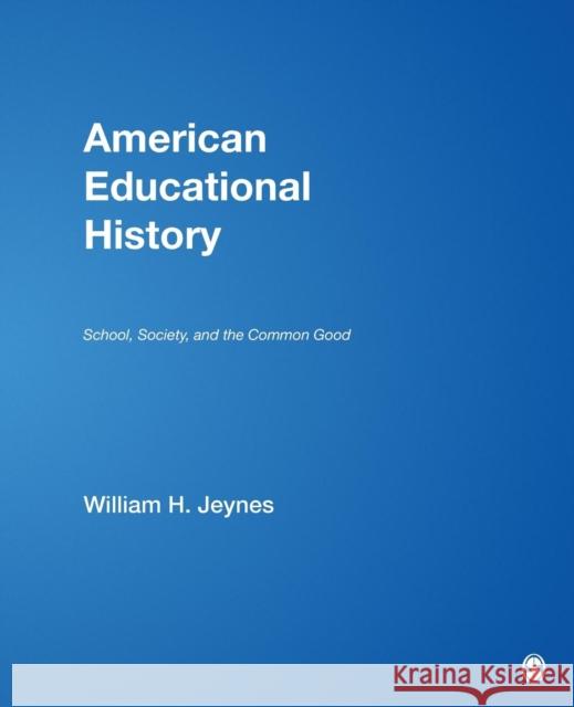 American Educational History: School, Society, and the Common Good Jeynes, William H. 9781412914215 Sage Publications