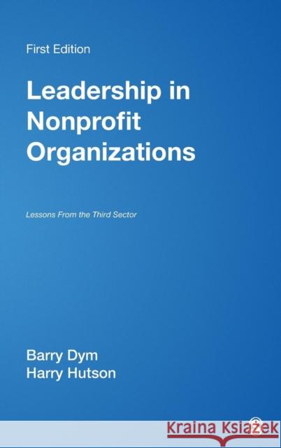 Leadership in Nonprofit Organizations: Lessons from the Third Sector Dym, Barry Michael 9781412914468 Sage Publications
