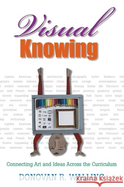 Visual Knowing: Connecting Art and Ideas Across the Curriculum Walling, Donovan R. 9781412914482 Corwin Press
