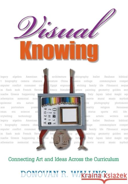 Visual Knowing: Connecting Art and Ideas Across the Curriculum Walling, Donovan R. 9781412914499 Corwin Press