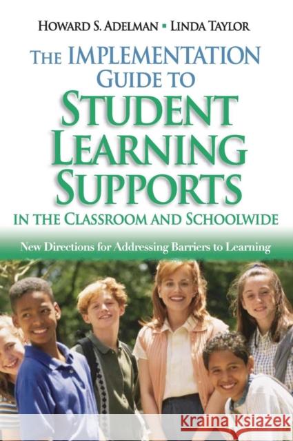 The Implementation Guide to Student Learning Supports in the Classroom and Schoolwide: New Directions for Addressing Barriers to Learning Adelman, Howard S. 9781412914529 Corwin Press