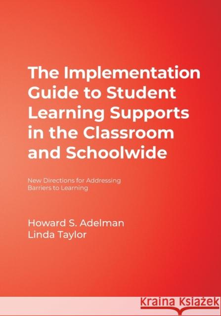 The Implementation Guide to Student Learning Supports in the Classroom and Schoolwide: New Directions for Addressing Barriers to Learning Adelman, Howard S. 9781412914536 Corwin Press