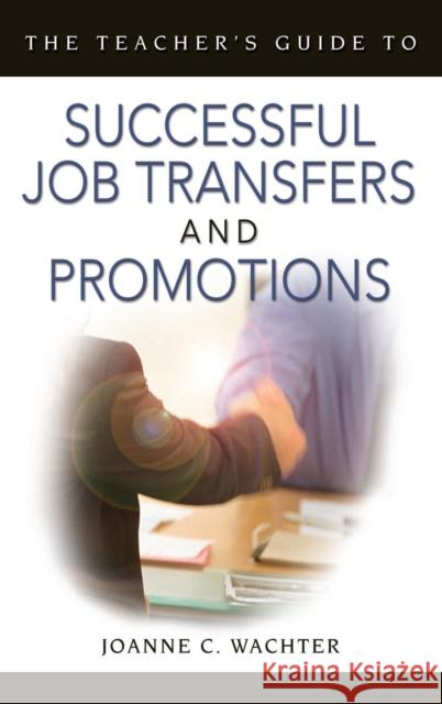 The Teacher′s Guide to Successful Job Transfers and Promotions Wachter Ghio, Joanne C. 9781412914543