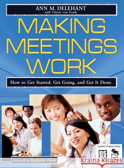 Making Meetings Work: How to Get Started, Get Going, and Get It Done Delehant, Ann M. 9781412914604