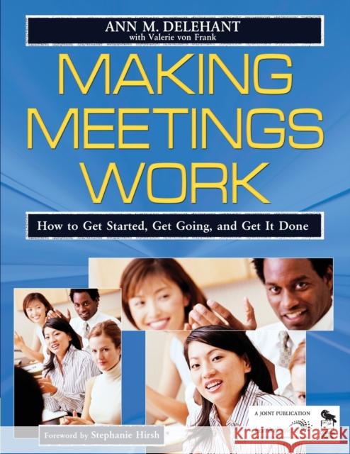 Making Meetings Work: How to Get Started, Get Going, and Get It Done Delehant, Ann M. 9781412914611
