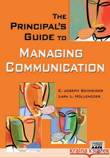 The Principal′s Guide to Managing Communication Schneider, E. Joseph 9781412914635