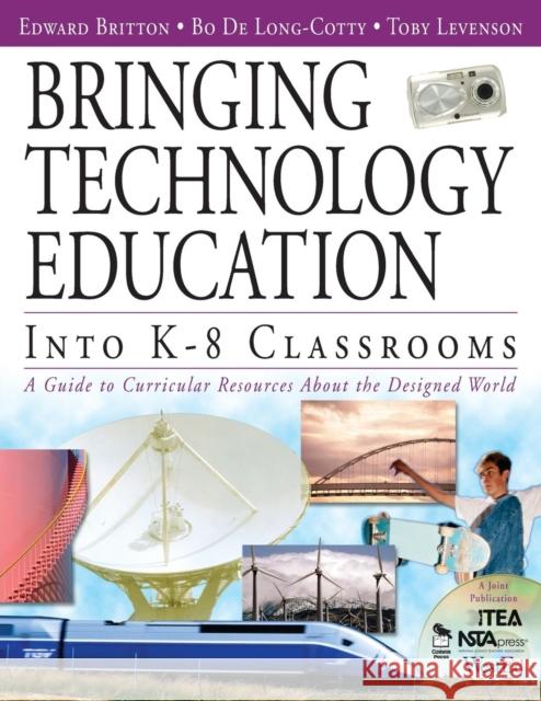 Bringing Technology Education Into K-8 Classrooms: A Guide to Curricular Resources about the Designed World Britton, Edward 9781412914659 Corwin Press