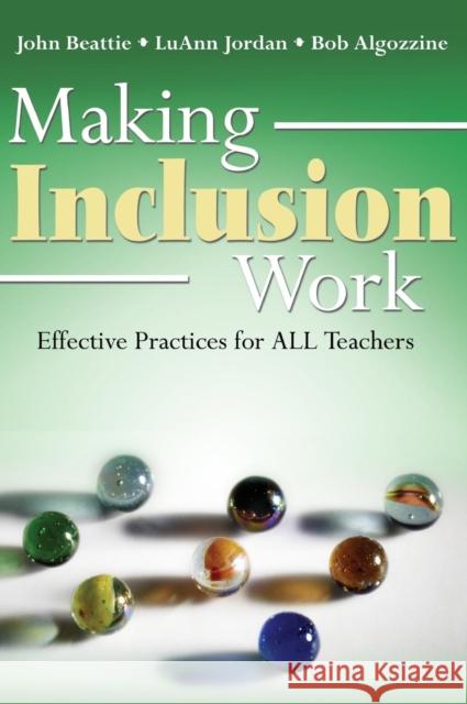 Making Inclusion Work : Effective Practices for All Teachers John Beattie Luann Jordan Bob Algozzine 9781412914680 Corwin Press