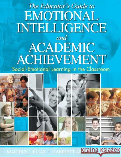 The Educator′s Guide to Emotional Intelligence and Academic Achievement: Social-Emotional Learning in the Classroom Elias, Maurice J. 9781412914819