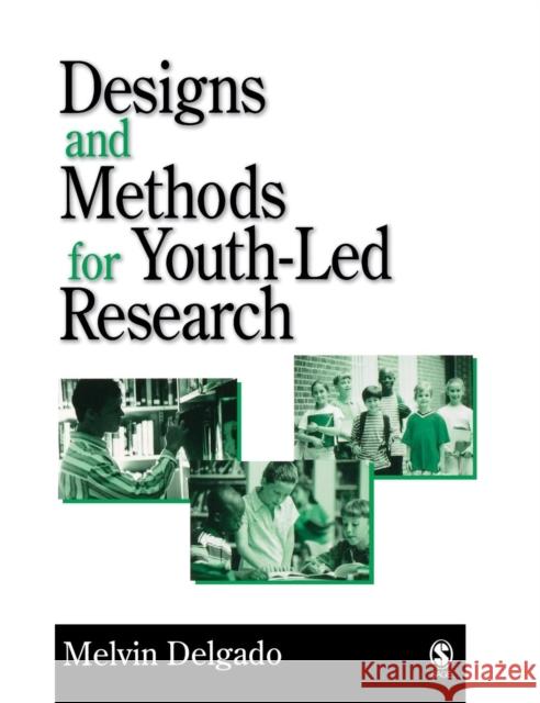 Designs and Methods for Youth-Led Research Melvin Delgado 9781412915281 Sage Publications