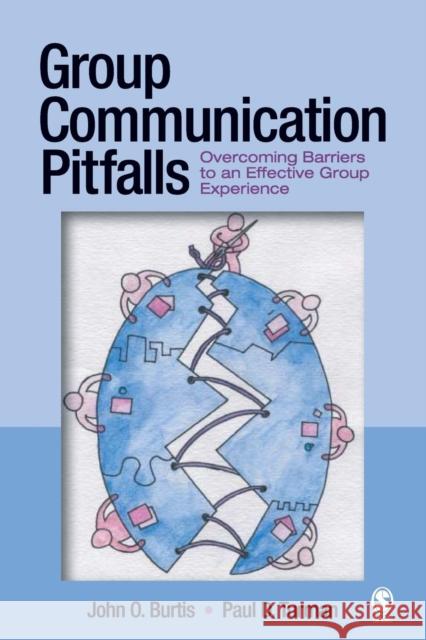 Group Communication Pitfalls: Overcoming Barriers to an Effective Group Experience Burtis, John O. 9781412915359