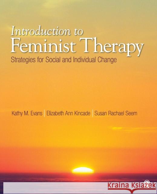 Introduction to Feminist Therapy: Strategies for Social and Individual Change Kathy Evans 9781412915373
