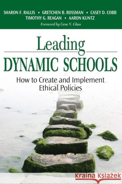 Leading Dynamic Schools: How to Create and Implement Ethical Policies Rallis, Sharon F. 9781412915564 Corwin Press