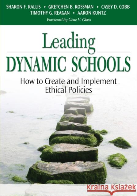 Leading Dynamic Schools: How to Create and Implement Ethical Policies Rallis, Sharon F. 9781412915571 Corwin Press