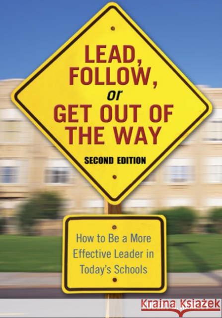 Lead, Follow, or Get Out of the Way: How to Be a More Effective Leader in Today′s Schools Ramsey, Robert D. 9781412915854 Corwin Press