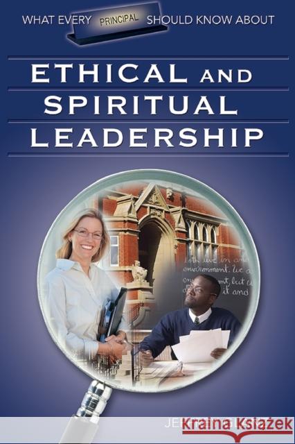 What Every Principal Should Know about Ethical and Spiritual Leadership Glanz, Jeffrey G. 9781412915885