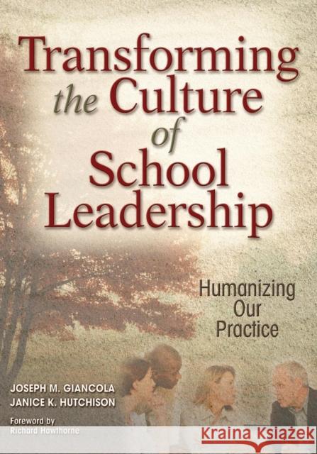 Transforming the Culture of School Leadership: Humanizing Our Practice Giancola, Joseph M. 9781412916103