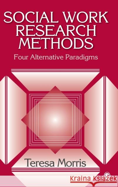 Social Work Research Methods: Four Alternative Paradigms Morris, Teresa 9781412916738 Sage Publications