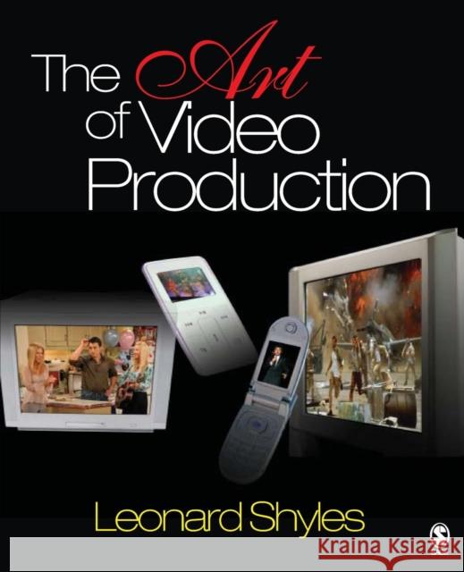 The Art of Video Production Leonard C. Shyles 9781412916752 Sage Publications