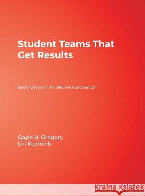 Student Teams That Get Results: Teaching Tools for the Differentiated Classroom Gregory, Gayle H. 9781412917018