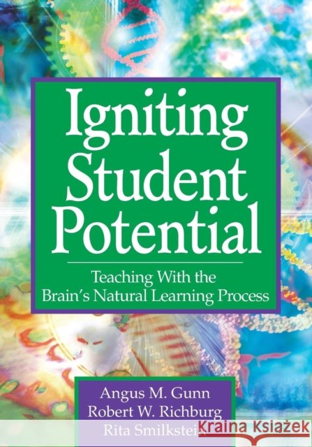 Igniting Student Potential: Teaching with the Brain′s Natural Learning Process Gunn, Angus M. 9781412917063