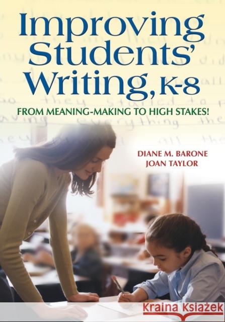 Improving Students′ Writing, K-8: From Meaning-Making to High Stakes! Barone, Diane 9781412917124 Corwin Press