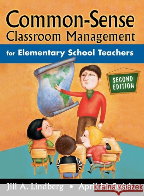 Common-Sense Classroom Management for Elementary School Teachers Jill A. Lindberg April M. Swick 9781412917216 Corwin Press