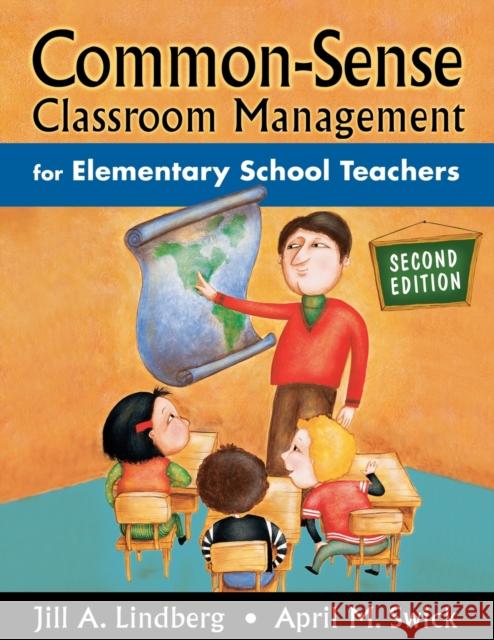 Common-Sense Classroom Management for Elementary School Teachers Jill A. Lindberg April M. Swick 9781412917223 Corwin Press