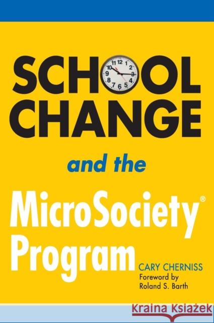 School Change and the Microsociety(r) Program Cherniss, Cary 9781412917605