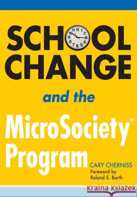 School Change and the Microsociety(r) Program Cherniss, Cary 9781412917612