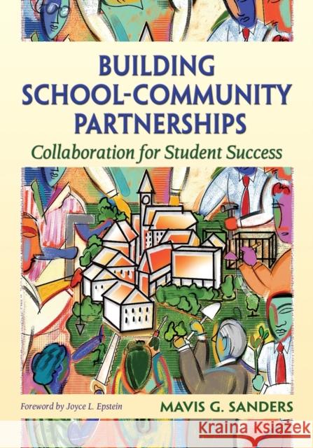 Building School-Community Partnerships: Collaboration for Student Success Sanders, Mavis G. 9781412917650 Corwin Press