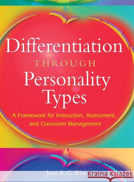 Differentiation Through Personality Types: A Framework for Instruction, Assessment, and Classroom Management Kise, Jane A. G. 9781412917704 Corwin Press