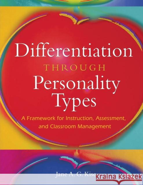Differentiation Through Personality Types: A Framework for Instruction, Assessment, and Classroom Management Kise, Jane A. G. 9781412917711