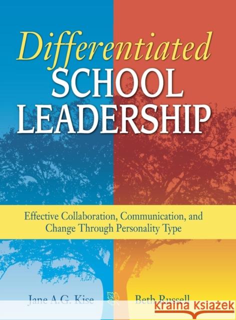 Differentiated School Leadership: Effective Collaboration, Communication, and Change Through Personality Type Kise, Jane A. G. 9781412917728 Corwin Press