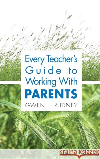 Every Teacher′s Guide to Working with Parents Rudney, Gwen L. 9781412917742 Corwin Press