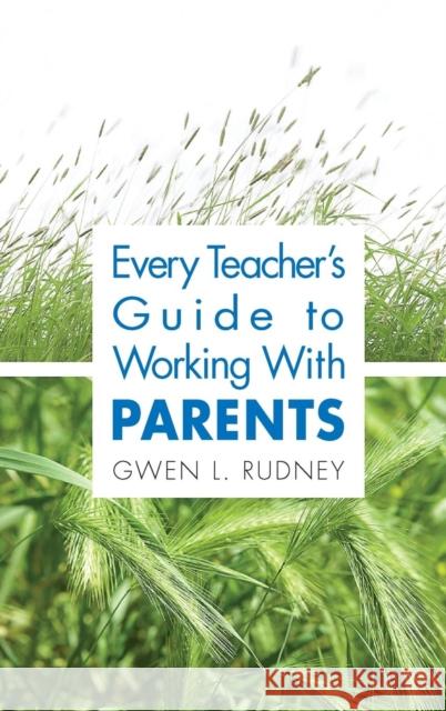 Every Teacher′s Guide to Working with Parents Rudney, Gwen L. 9781412917742 Corwin Press