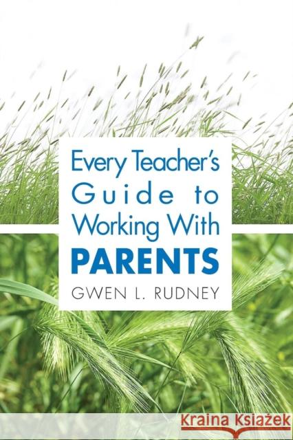 Every Teacher′s Guide to Working with Parents Rudney, Gwen L. 9781412917759 Corwin Press